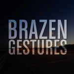 Brazen Gestures